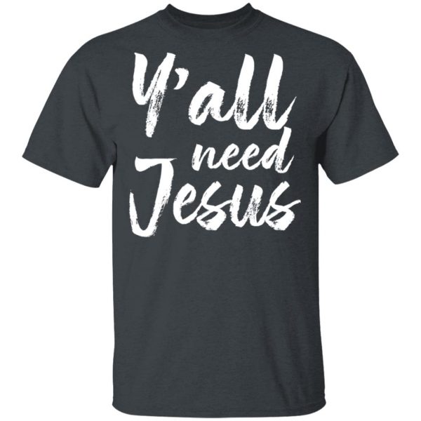Y’all Need Jesus Shirt 2