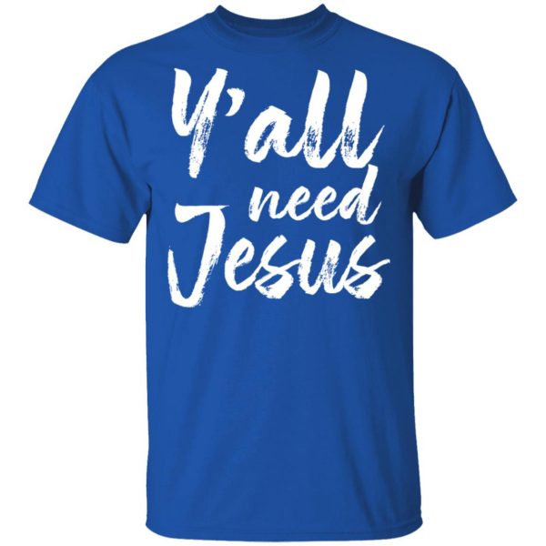 Y’all Need Jesus Shirt 4
