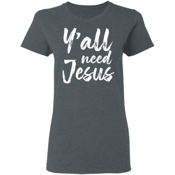Y’all Need Jesus Shirt 6