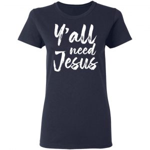 Y’all Need Jesus Shirt 19
