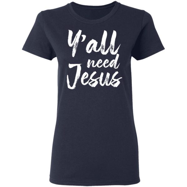 Y’all Need Jesus Shirt 7