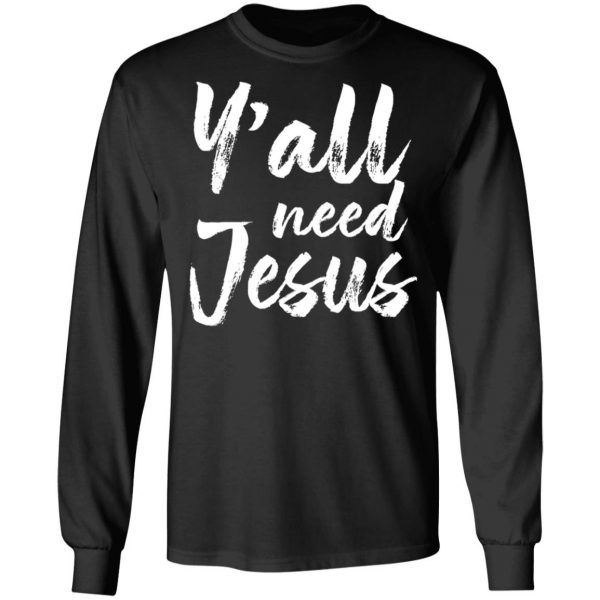 Y’all Need Jesus Shirt 9