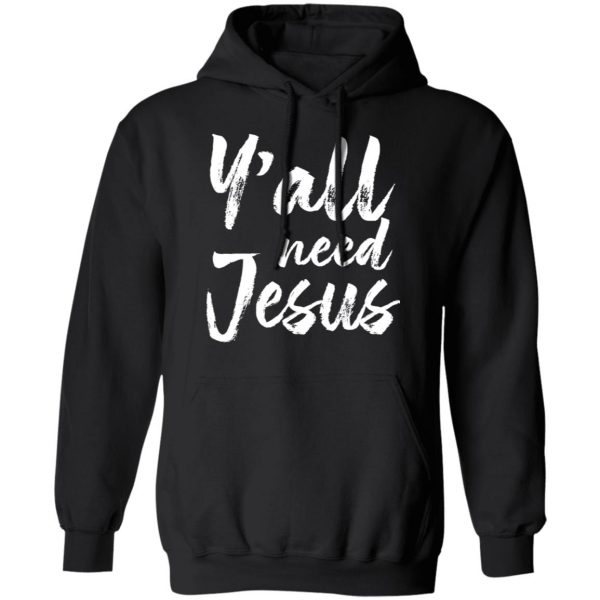 Y’all Need Jesus Shirt 10