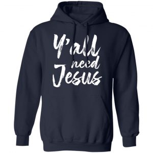 Y’all Need Jesus Shirt 23