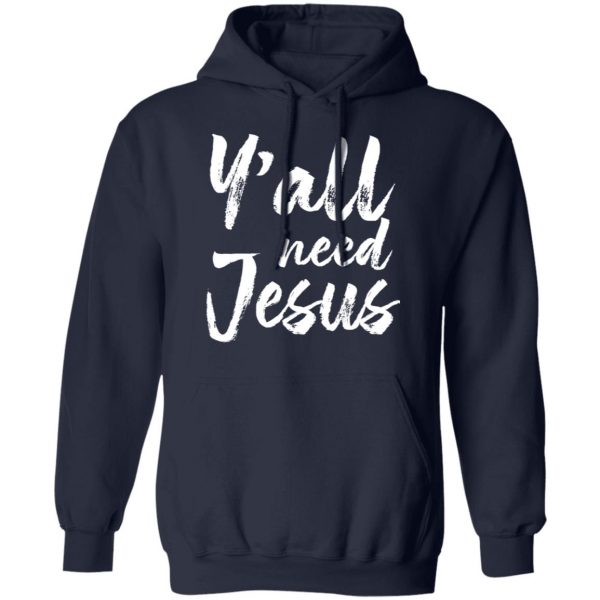 Y’all Need Jesus Shirt 11