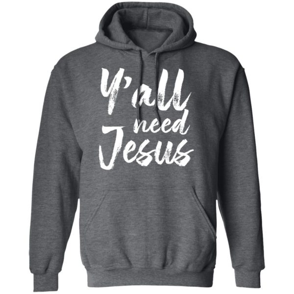 Y’all Need Jesus Shirt 12
