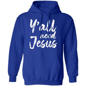 Y’all Need Jesus Shirt 25