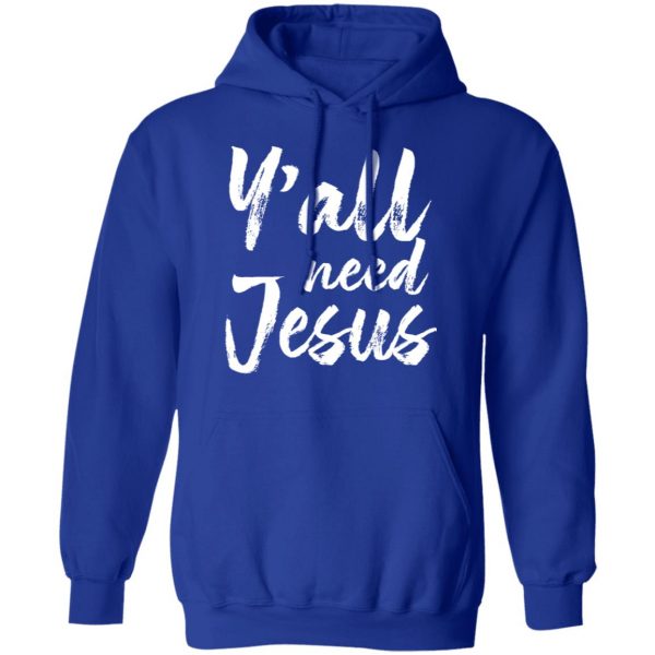 Y’all Need Jesus Shirt 13