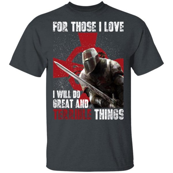 Knights Templar For Those I Love I Will Do Great And Terrible Things Shirt 2