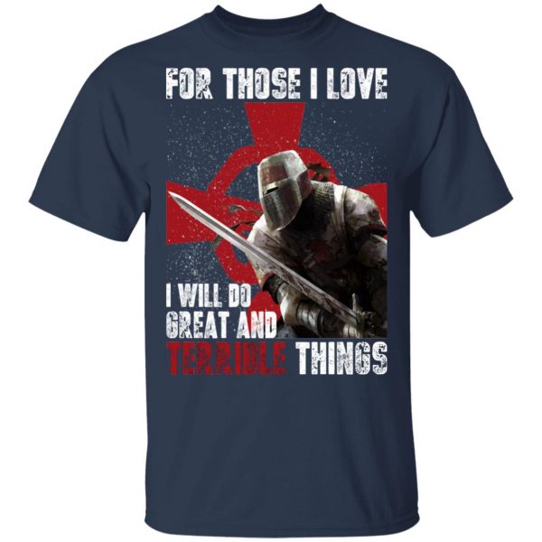 Knights Templar For Those I Love I Will Do Great And Terrible Things Shirt 3