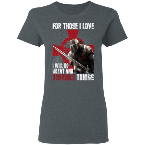 Knights Templar For Those I Love I Will Do Great And Terrible Things Shirt 6