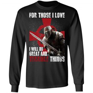Knights Templar For Those I Love I Will Do Great And Terrible Things Shirt 21