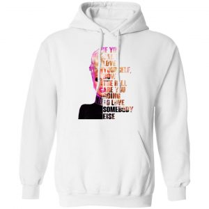 If You Can’t Love Yourself How The Hell Are You Going To Love Somebody Else RuPaul Shirt 22