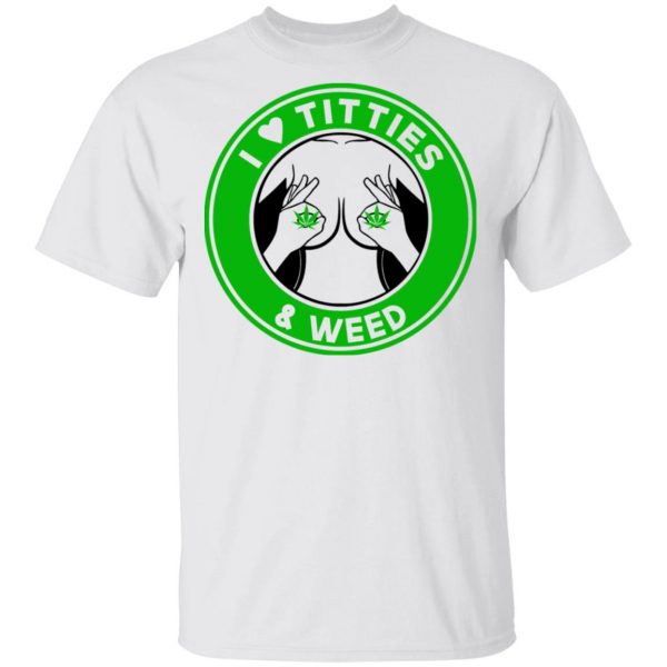 I Love Titties & Weed Shirt 2