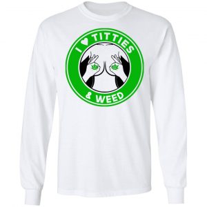 I Love Titties & Weed Shirt 19