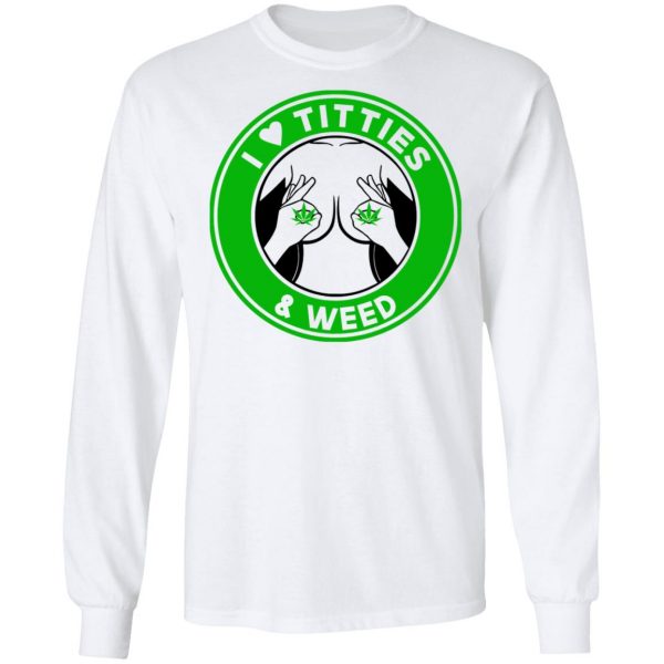 I Love Titties & Weed Shirt 8