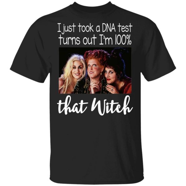 Hocus Pocus I Just Took A DNA Test Turns Out I’m 100% That Witch Shirt Apparel 3
