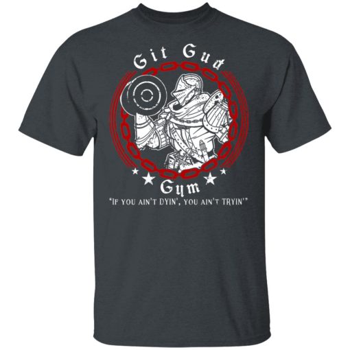 Git Gud Gym If You Ain’t Dyin’ You Ain’t Tryin’ Shirt - Image 2