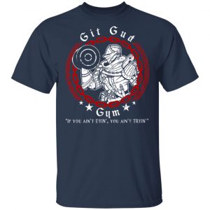 Git Gud Gym If You Ain’t Dyin’ You Ain’t Tryin’ Shirt 6