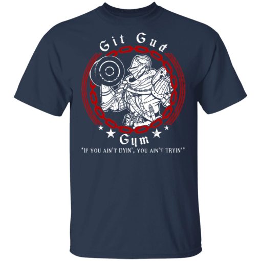 Git Gud Gym If You Ain’t Dyin’ You Ain’t Tryin’ Shirt - Image 3