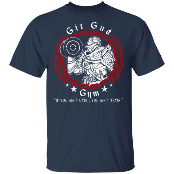 Git Gud Gym If You Ain’t Dyin’ You Ain’t Tryin’ Shirt 3