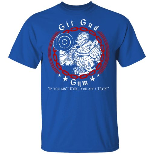 Git Gud Gym If You Ain’t Dyin’ You Ain’t Tryin’ Shirt - Image 4