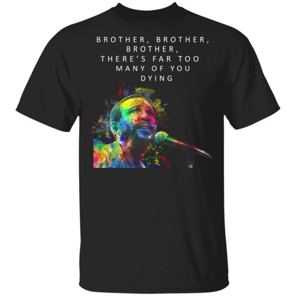 Brother Brother Brother There’s Far Too Many Of You Dying Marvin Gaye Shirt 1