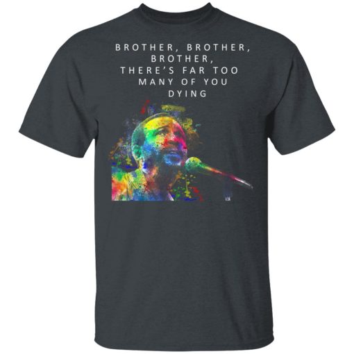 Brother Brother Brother There’s Far Too Many Of You Dying Marvin Gaye Shirt 2