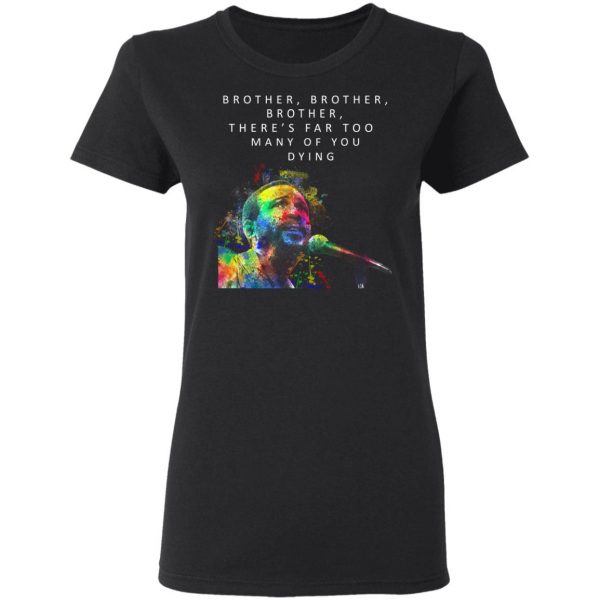 Brother Brother Brother There’s Far Too Many Of You Dying Marvin Gaye Shirt 5