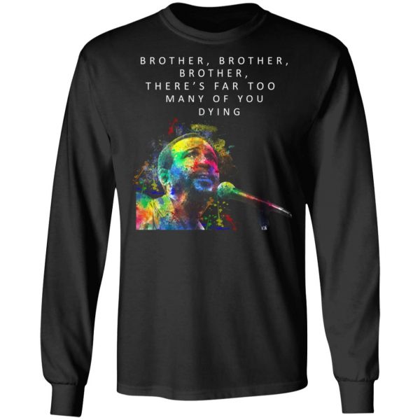 Brother Brother Brother There’s Far Too Many Of You Dying Marvin Gaye Shirt 9