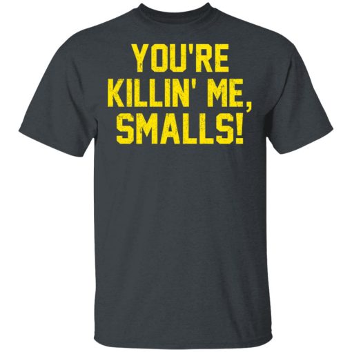 You’re Killin’ Me Smalls Shirt - Image 2