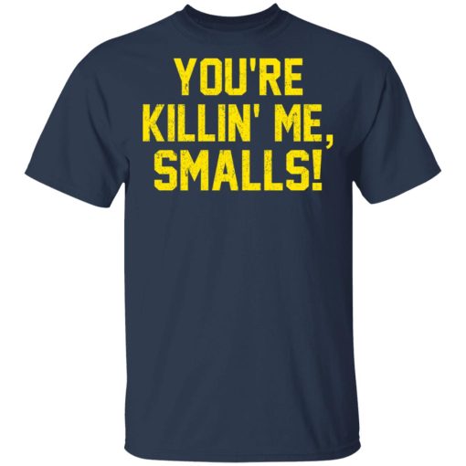 You’re Killin’ Me Smalls Shirt - Image 3