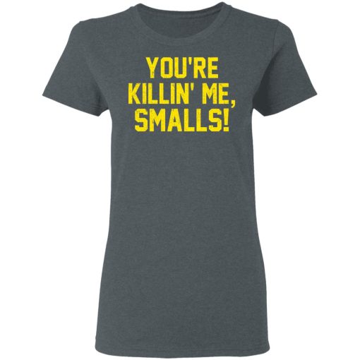 You’re Killin’ Me Smalls Shirt - Image 6