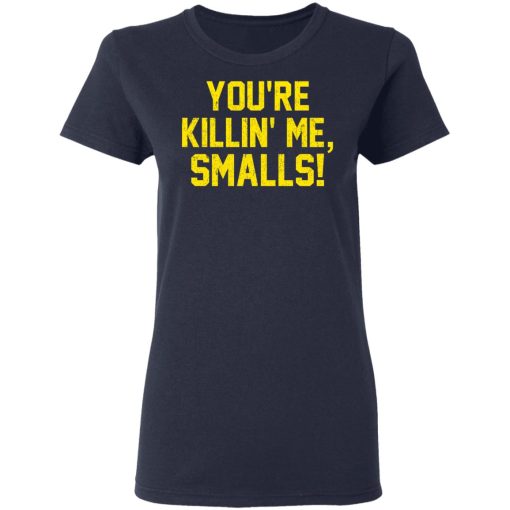 You’re Killin’ Me Smalls Shirt - Image 7