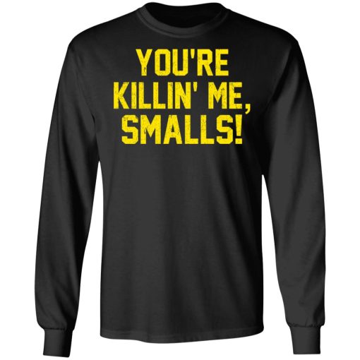 You’re Killin’ Me Smalls Shirt - Image 9