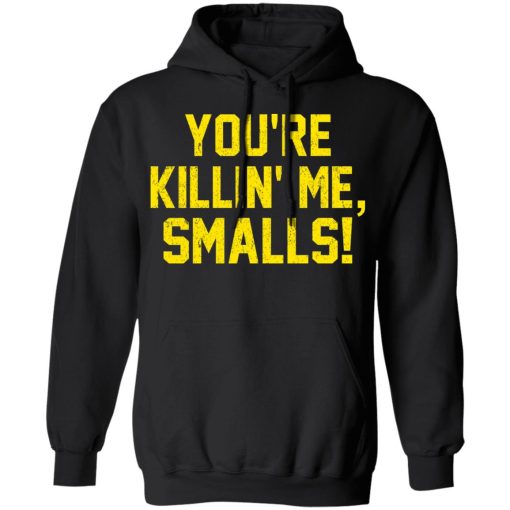 You’re Killin’ Me Smalls Shirt - Image 10