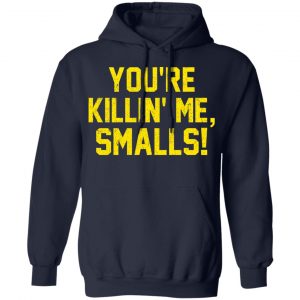 You’re Killin’ Me Smalls Shirt 23