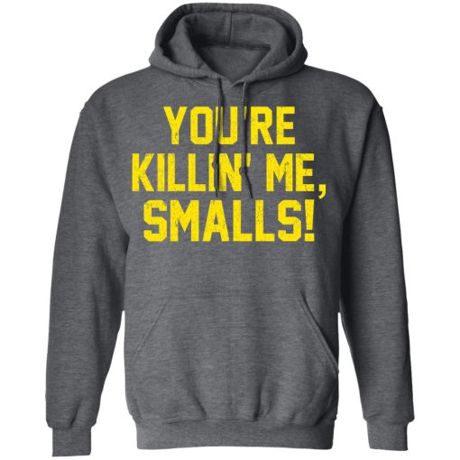 You’re Killin’ Me Smalls Shirt 12