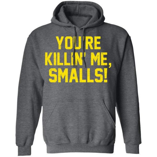 You’re Killin’ Me Smalls Shirt Apparel 14