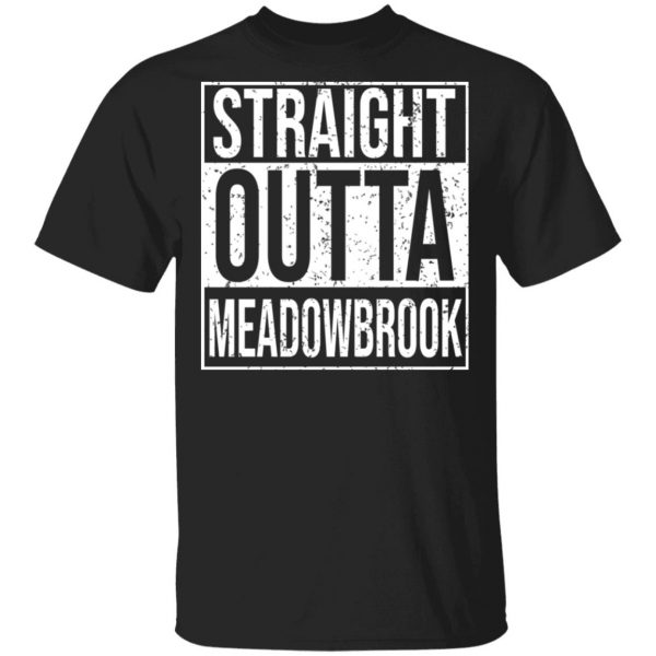Straight Outta Meadowbrook Shirt Apparel 3