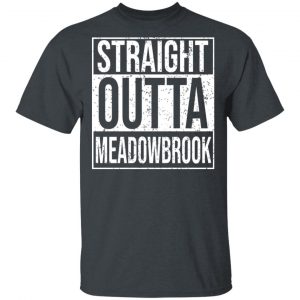 Straight Outta Meadowbrook Shirt 14