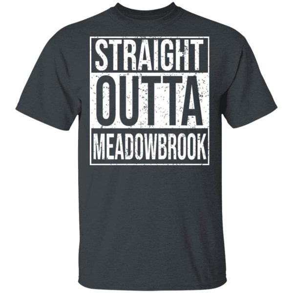 Straight Outta Meadowbrook Shirt Apparel 4
