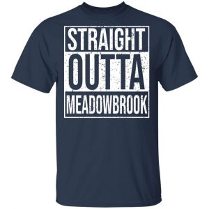 Straight Outta Meadowbrook Shirt 15