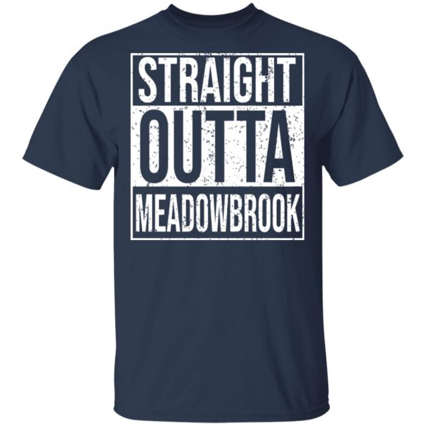 Straight Outta Meadowbrook Shirt Apparel 5