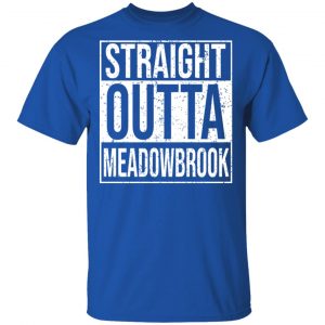 Straight Outta Meadowbrook Shirt 16