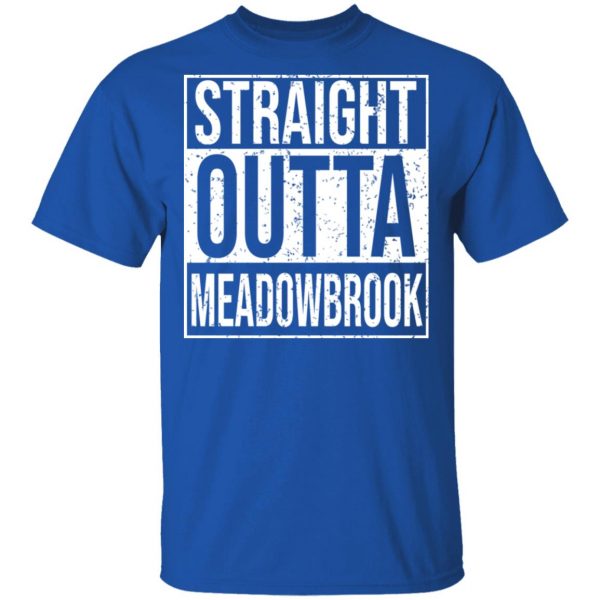 Straight Outta Meadowbrook Shirt Apparel 6