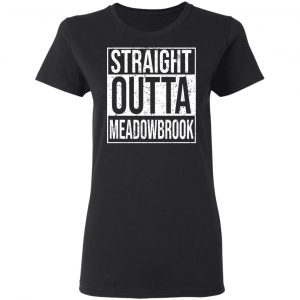 Straight Outta Meadowbrook Shirt 17