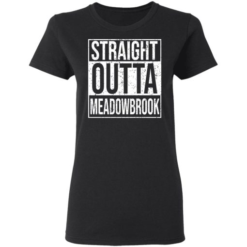 Straight Outta Meadowbrook Shirt 5