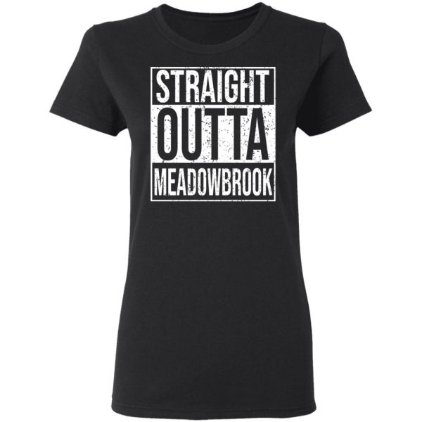 Straight Outta Meadowbrook Shirt Apparel 7
