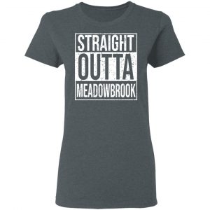 Straight Outta Meadowbrook Shirt 18